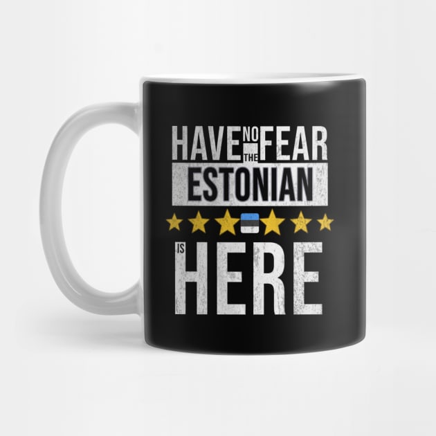 Have No Fear The Estonian Is Here - Gift for Estonian From Estonia by Country Flags